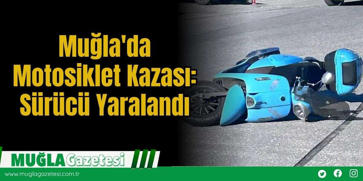 Muğla'da Motosiklet Kazası: Sürücü Yaralandı