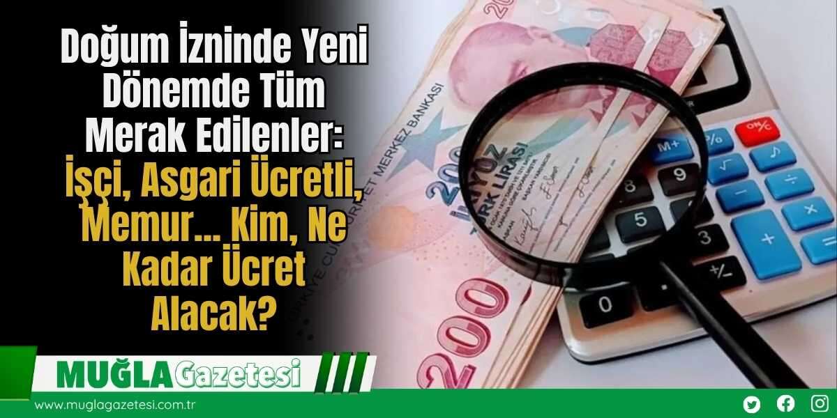 Doğum İzninde Yeni Dönemde Tüm Merak Edilenler: İşçi, Asgari Ücretli, Memur... Kim, Ne Kadar Ücret Alacak?
