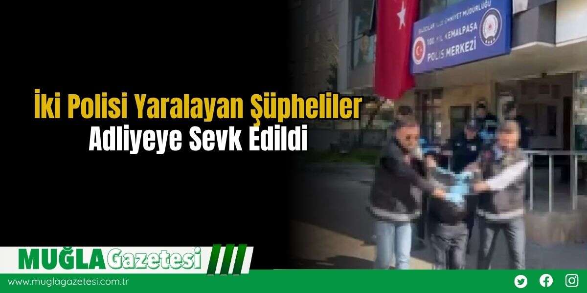 İki Polisi Yaralayan Şüpheliler Adliyeye Sevk Edildi