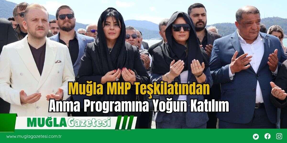 Muğla MHP Teşkilatından Anma Programına Yoğun Katılım