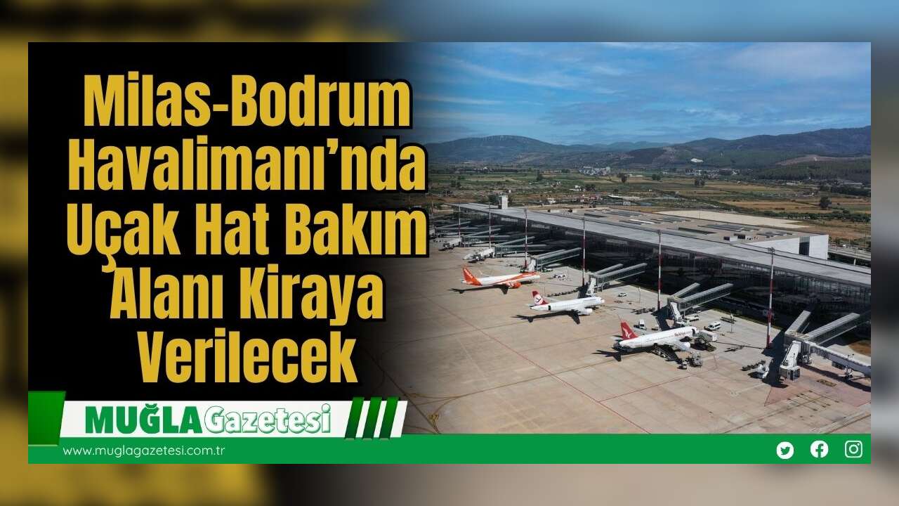 Milas-Bodrum Havalimanı’nda Uçak Hat Bakım Alanı Kiraya Verilecek