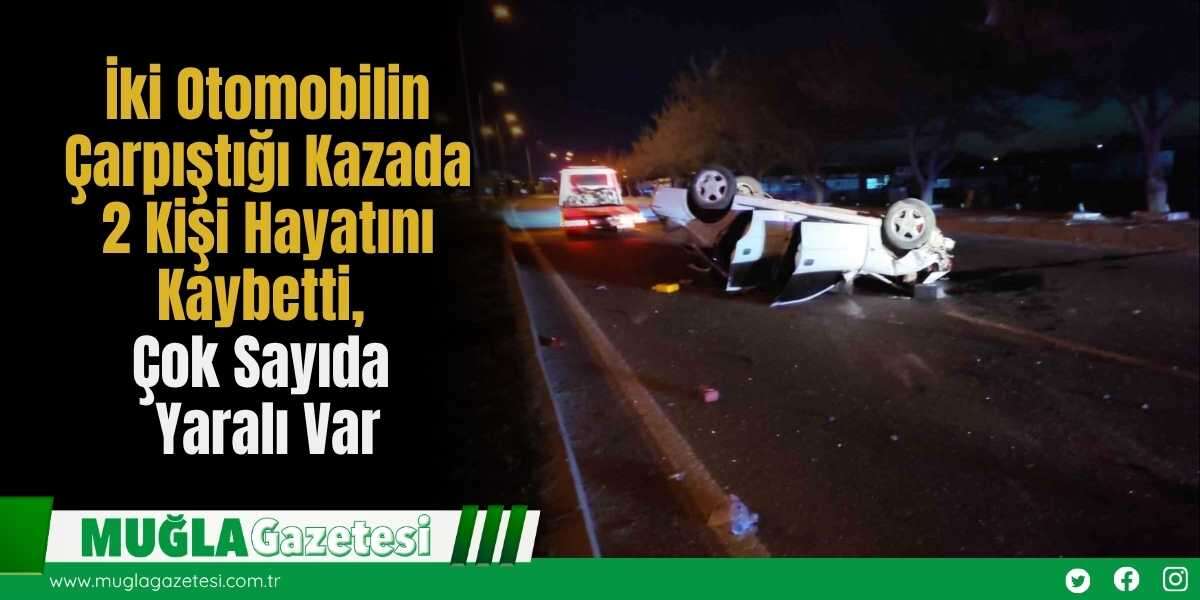 İki Otomobilin Çarpıştığı Kazada 2 Kişi Hayatını Kaybetti, Çok Sayıda Yaralı Var