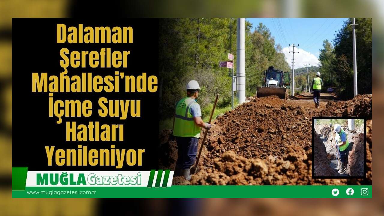 Dalaman Şerefler Mahallesi’nde İçme Suyu Hatları Yenileniyor
