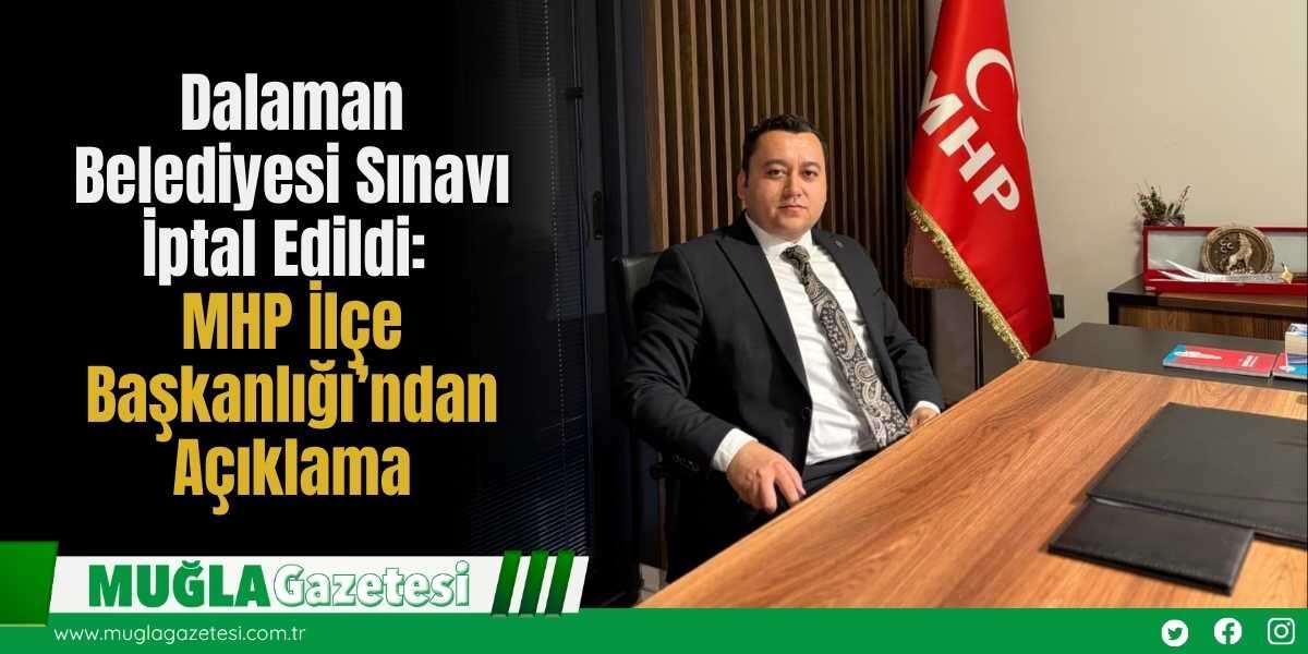 Dalaman Belediyesi Sınavı İptal Edildi: MHP İlçe Başkanlığı’ndan Açıklama
