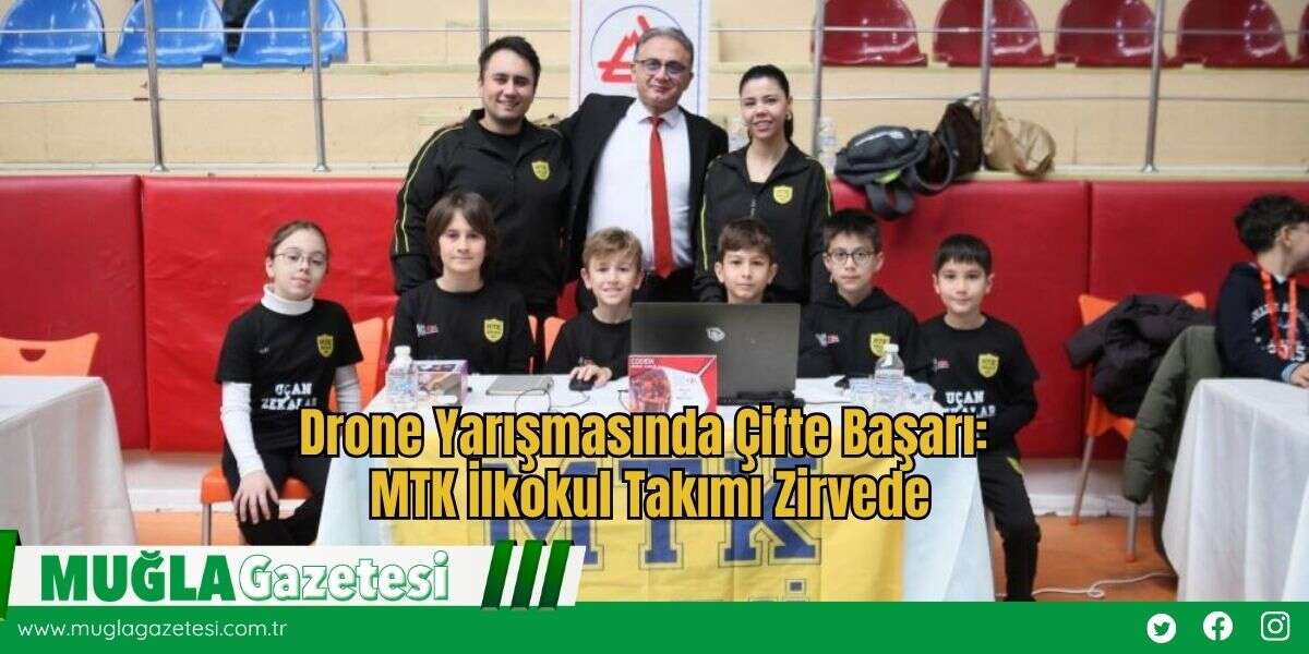 Drone Yarışmasında Çifte Başarı: MTK İlkokul Takımı Zirvede