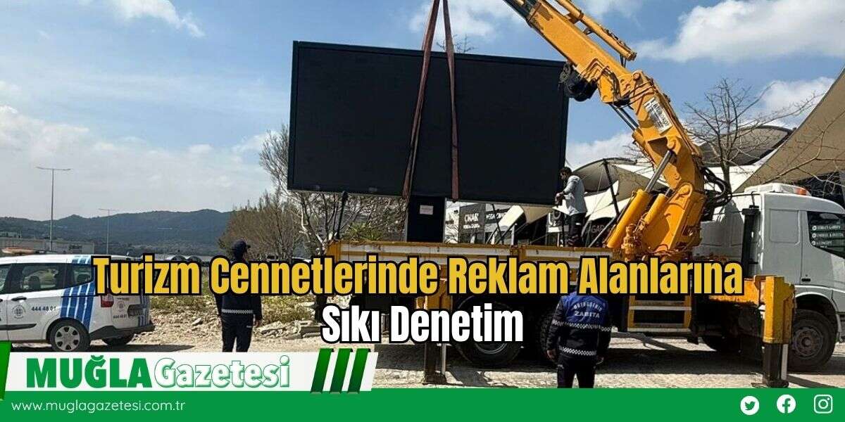 Turizm Cennetlerinde Reklam Alanlarına Sıkı Denetim
