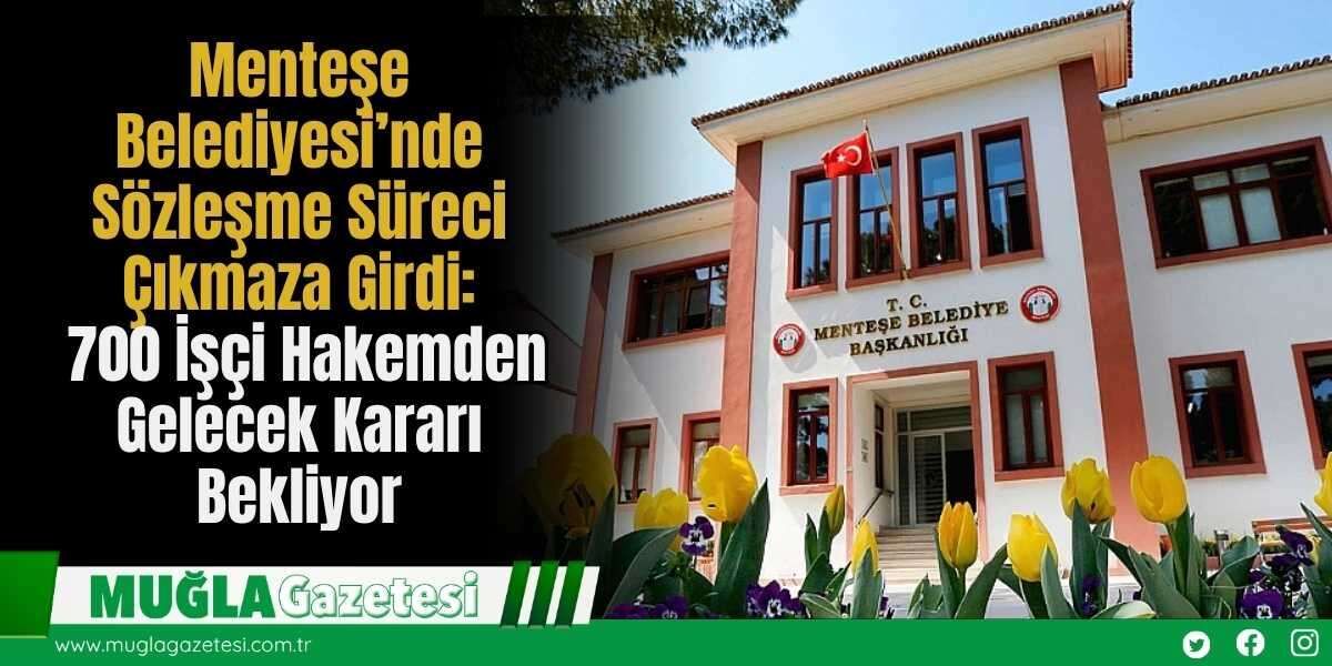 Menteşe Belediyesi’nde Sözleşme Süreci Çıkmaza Girdi: 700 İşçi Hakemden Gelecek Kararı Bekliyor