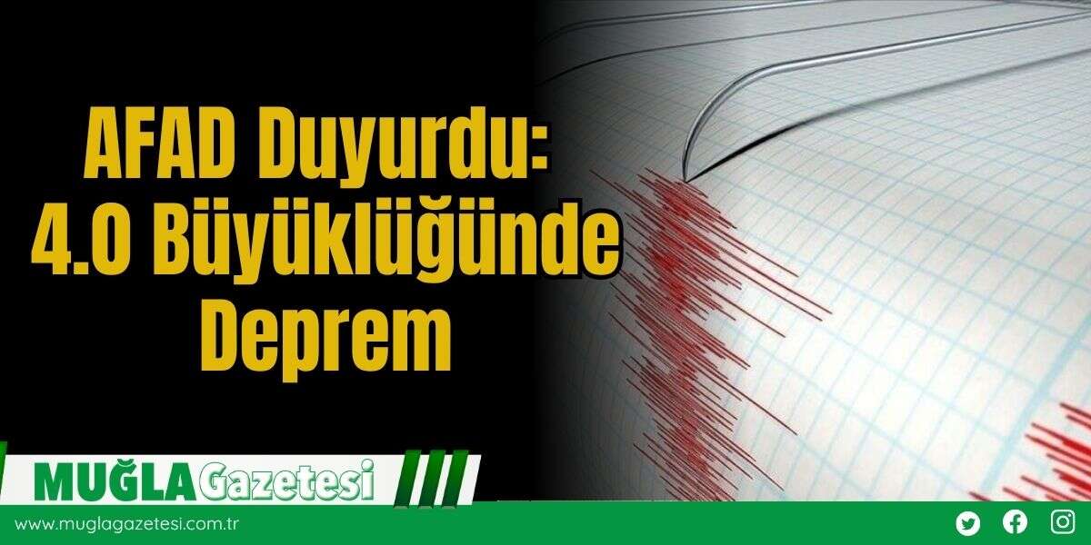 AFAD Duyurdu: 4.0 Büyüklüğünde Deprem
