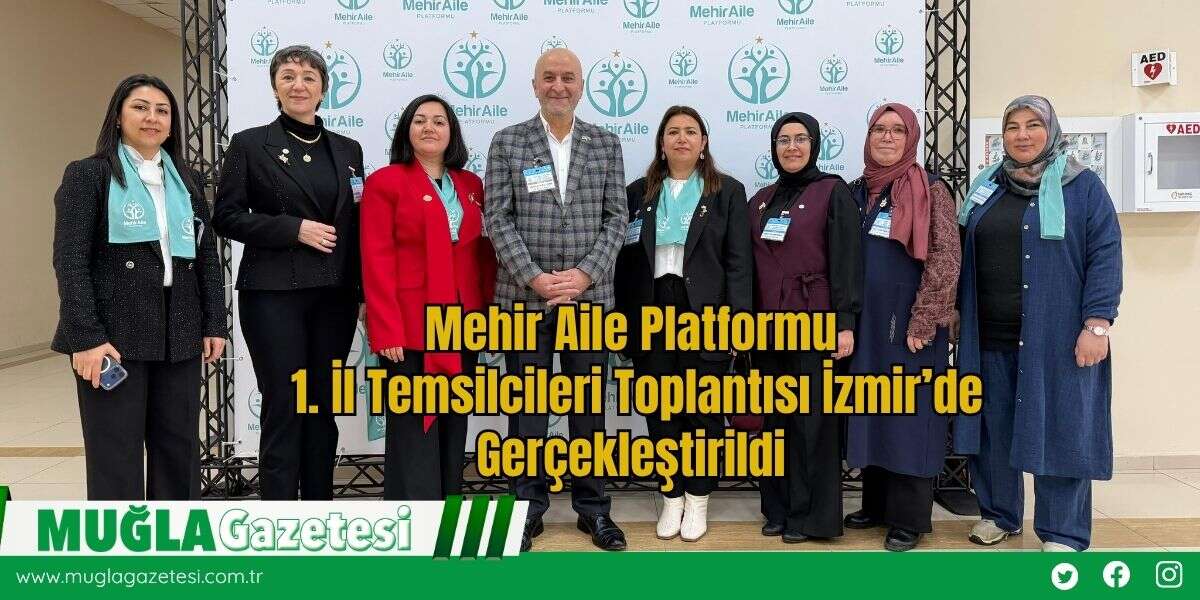 Mehir Aile Platformu 1. İl Temsilcileri Toplantısı İzmir’de Gerçekleştirildi