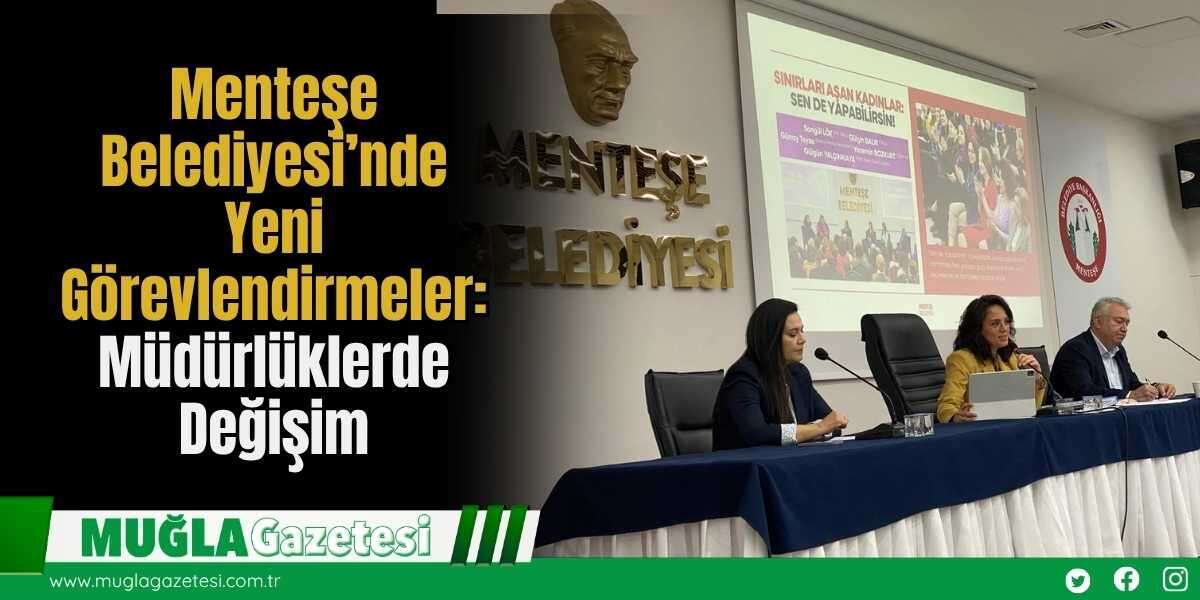 Menteşe Belediyesi’nde Yeni Görevlendirmeler: Müdürlüklerde Değişim