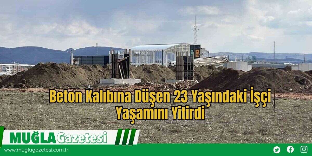 Beton Kalıbına Düşen 23 Yaşındaki İşçi Yaşamını Yitirdi