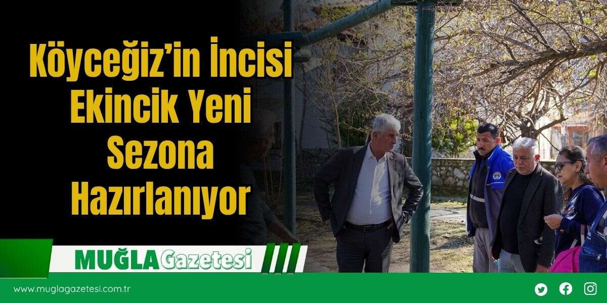 Köyceğiz’in İncisi Ekinci̇k Yeni Sezona Hazırlanıyor