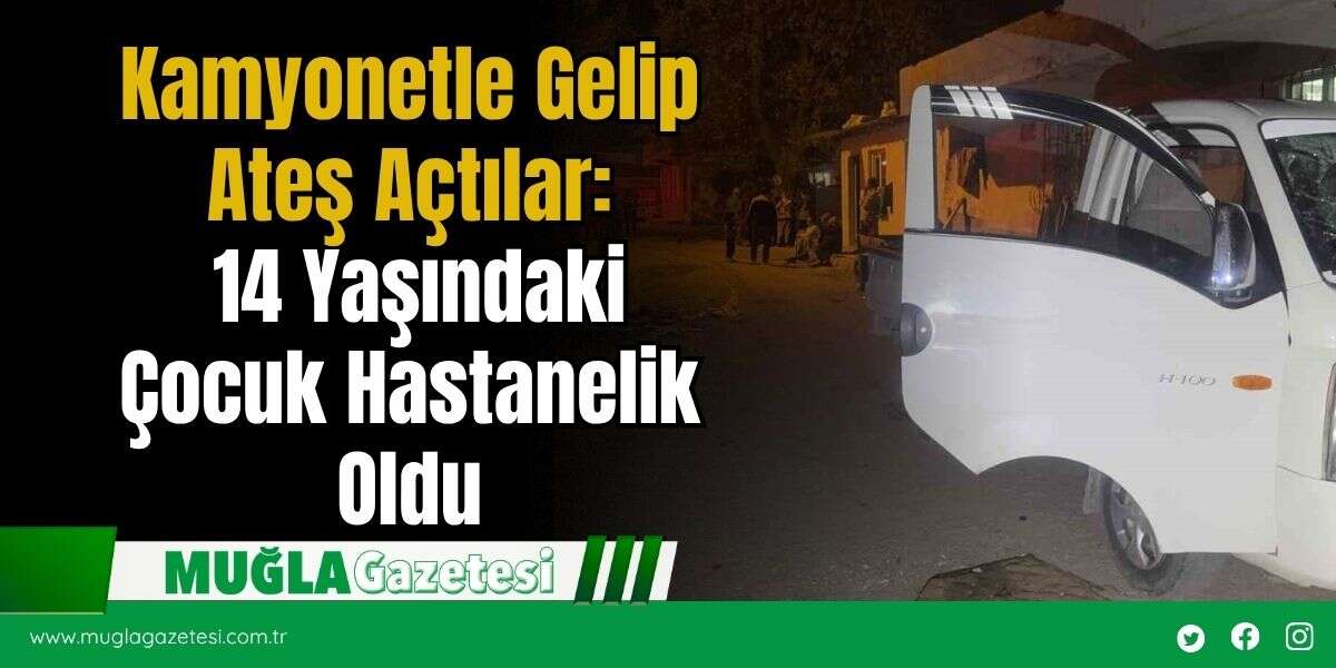 Kamyonetle Gelip Ateş Açtılar: 14 Yaşındaki Çocuk Hastanelik Oldu
