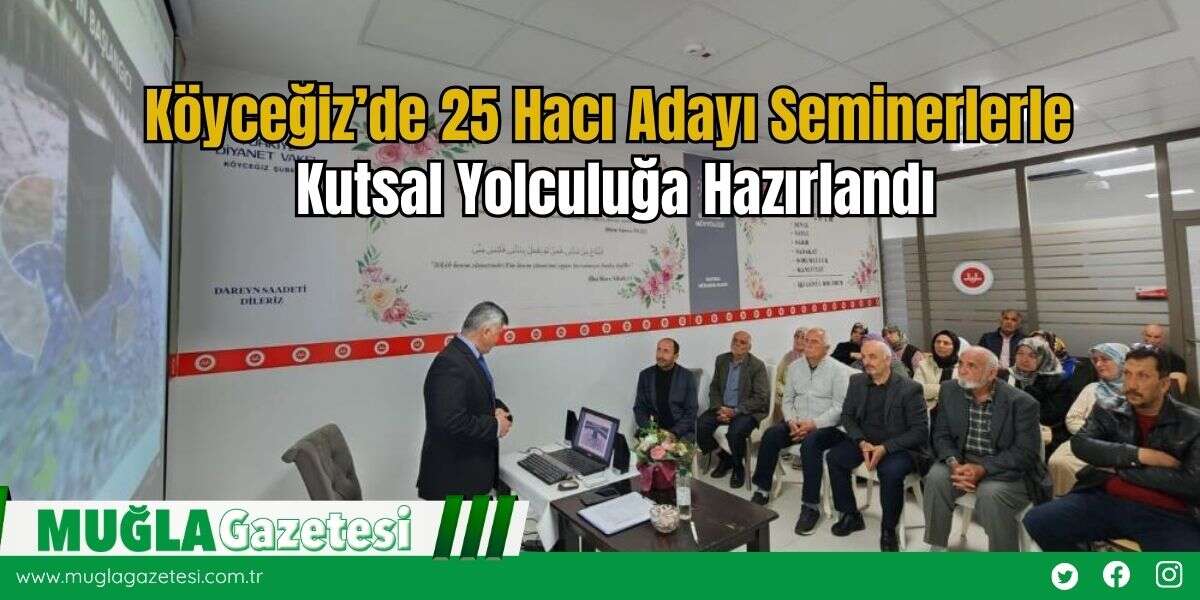 Köyceğiz’de 25 Hacı Adayı Seminerlerle Kutsal Yolculuğa Hazırlandı