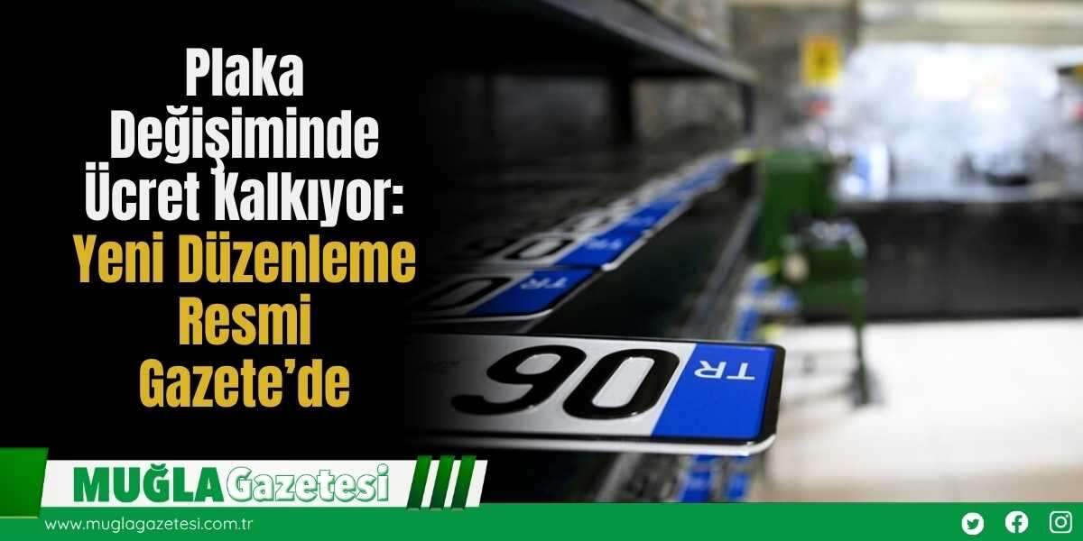 Plaka Değişiminde Ücret Kalkıyor: Yeni Düzenleme Resmi Gazete’de