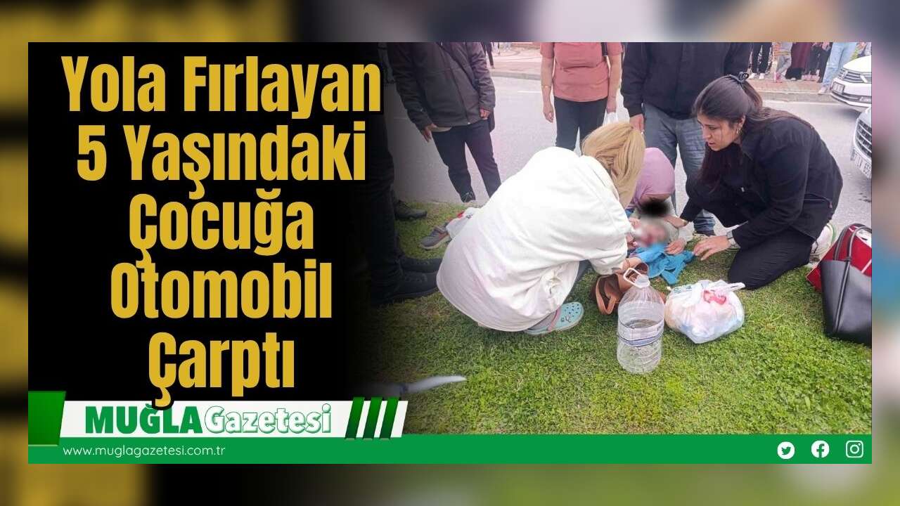 Yola Fırlayan 5 Yaşındaki Çocuğa Otomobil Çarptı