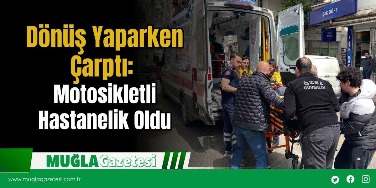 Dönüş Yaparken Çarptı: Motosikletli Hastanelik Oldu