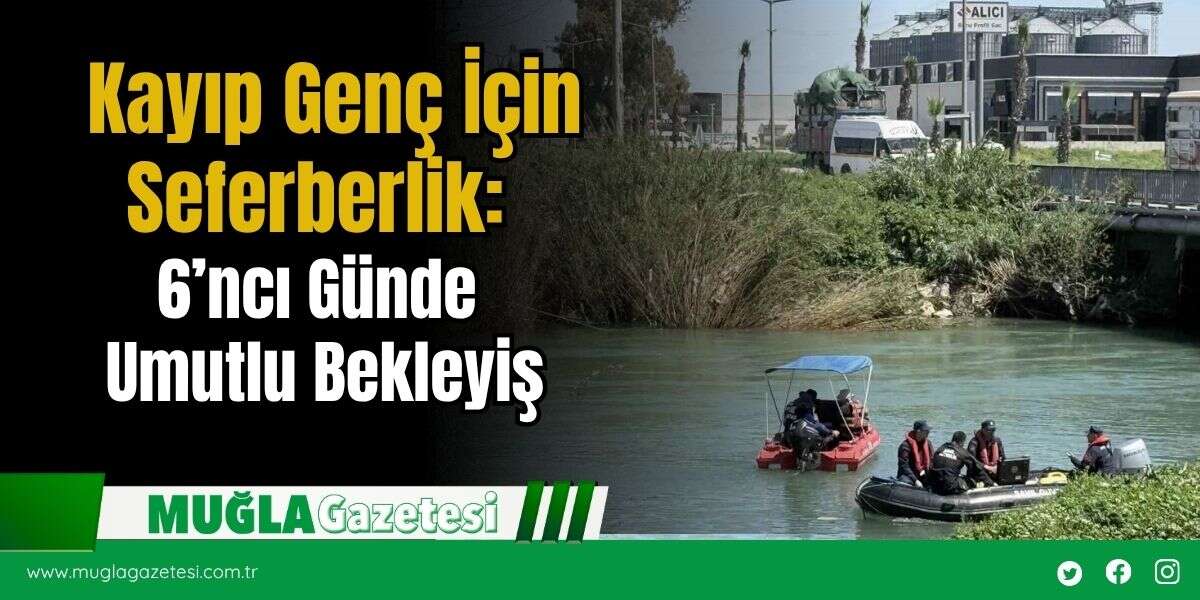 Kayıp Genç İçin Seferberlik: 6’ncı Günde Umutlu Bekleyiş