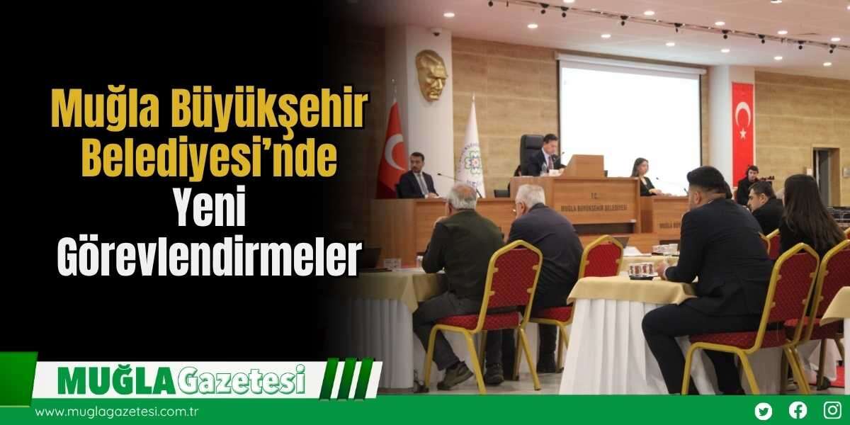 Muğla Büyükşehir Belediyesi’nde Yeni Görevlendirmeler