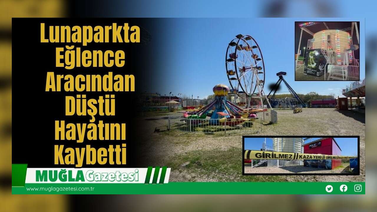 Lunaparkta Eğlence Aracından Düştü: Hayatını Kaybetti