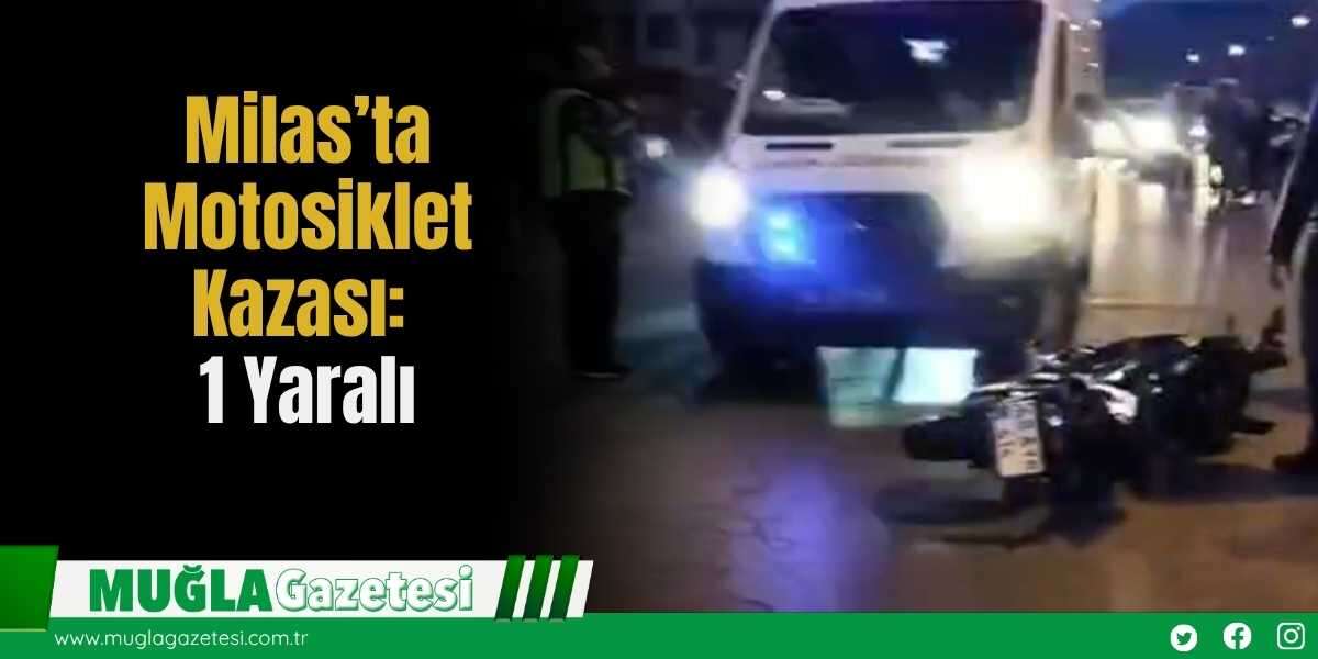 Milas’ta Motosiklet Kazası: 1 Yaralı