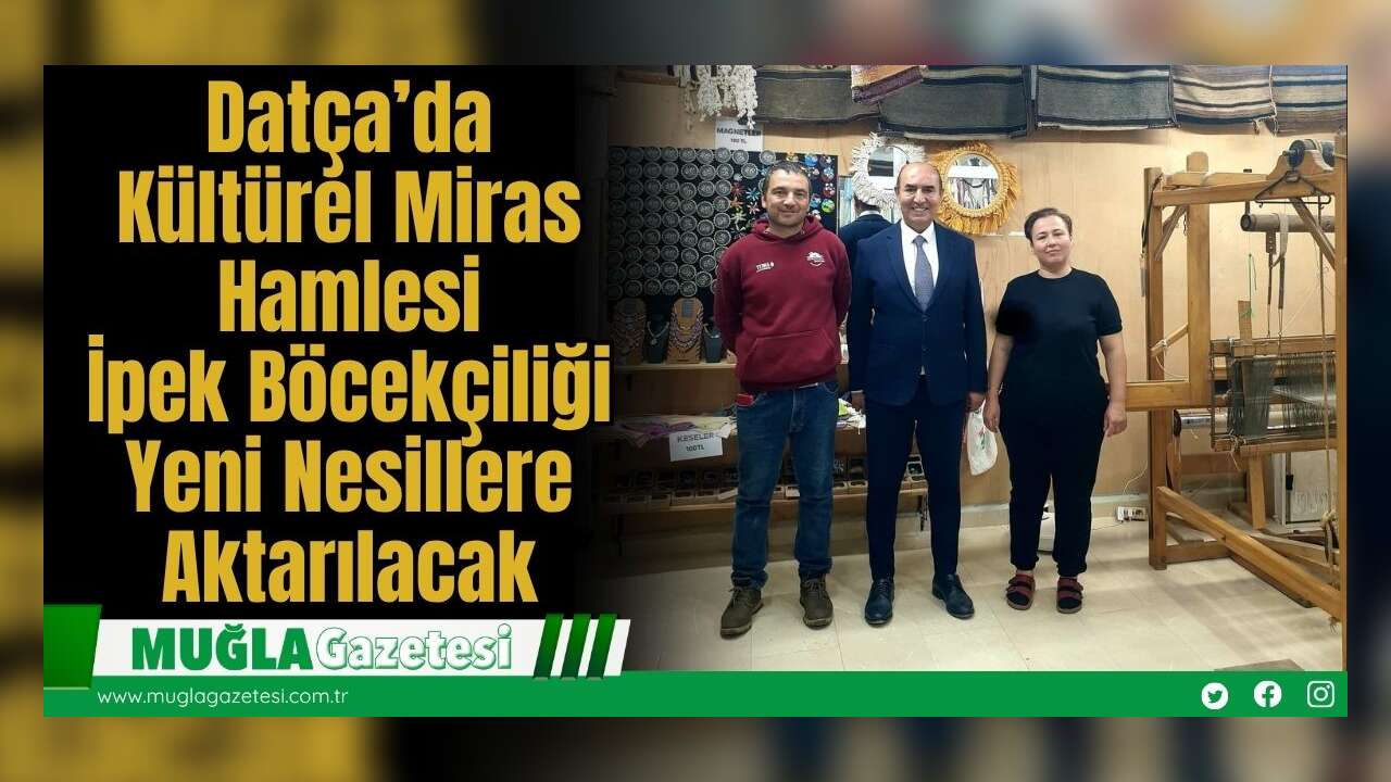 Datça’da Kültürel Miras Hamlesi: İpek Böcekçiliği Yeni Nesillere Aktarılacak