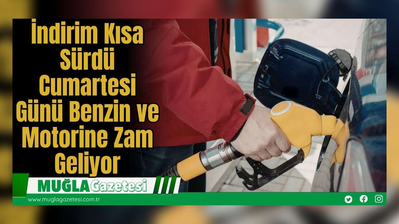 İndirim Kısa Sürdü: Cumartesi Günü Benzin ve Motorine Zam Geliyor