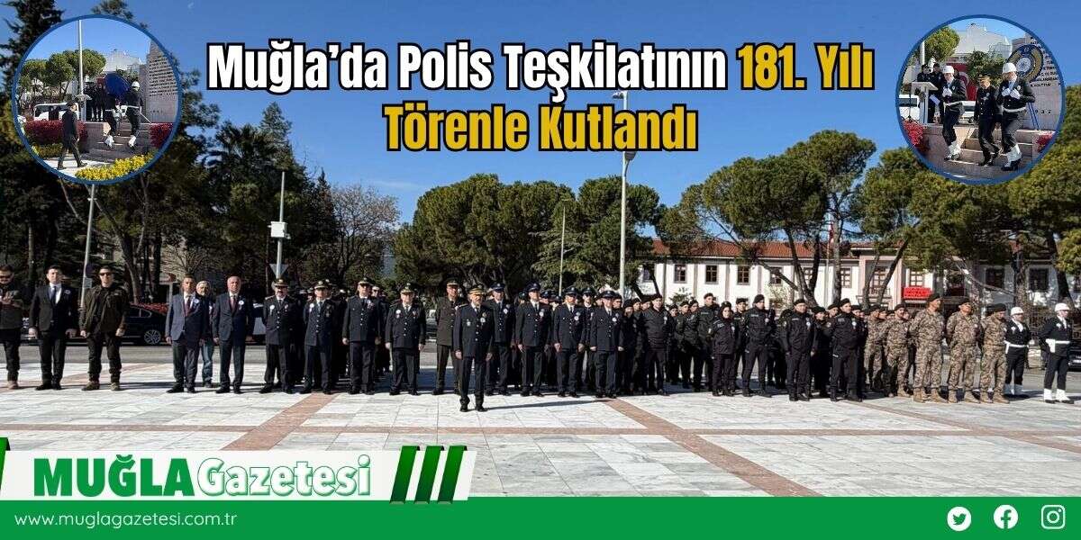 Muğla’da Polis Teşkilatının 181. Yılı Törenle Kutlandı