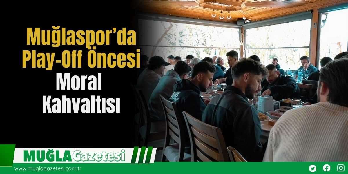 Muğlaspor’da Play-Off Öncesi Moral Kahvaltısı
