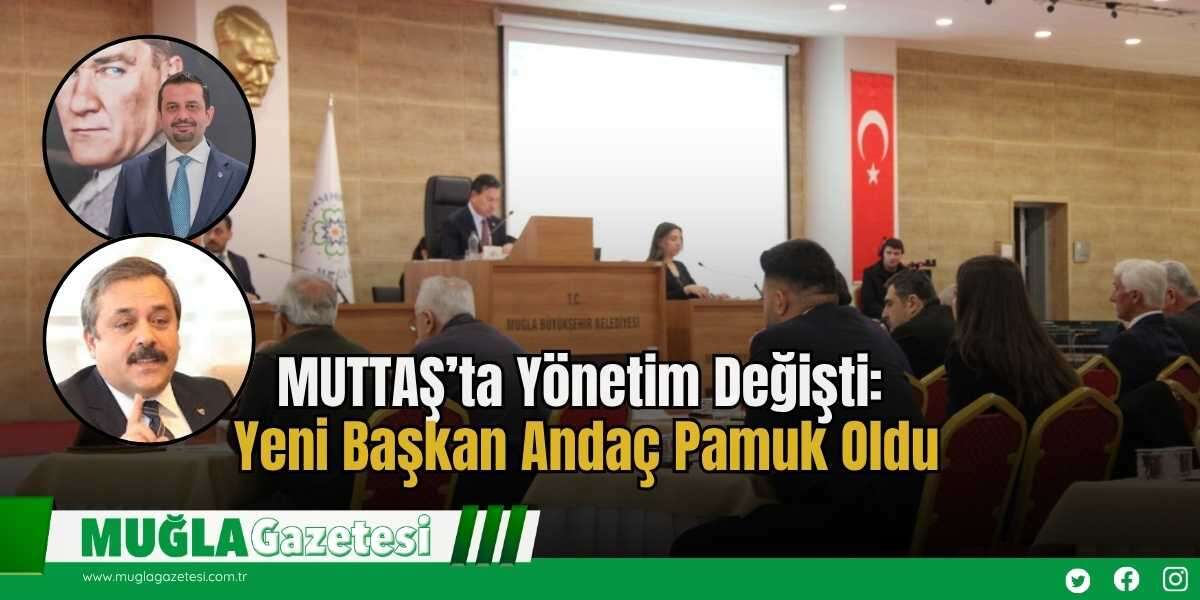 MUTTAŞ’ta Yönetim Değişti: Yeni Başkan Andaç Pamuk Oldu