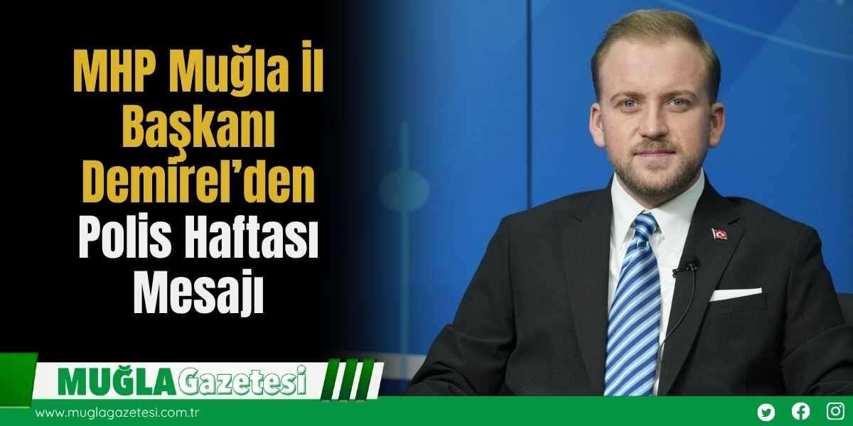 MHP Muğla İl Başkanı Demirel’den Polis Haftası Mesajı