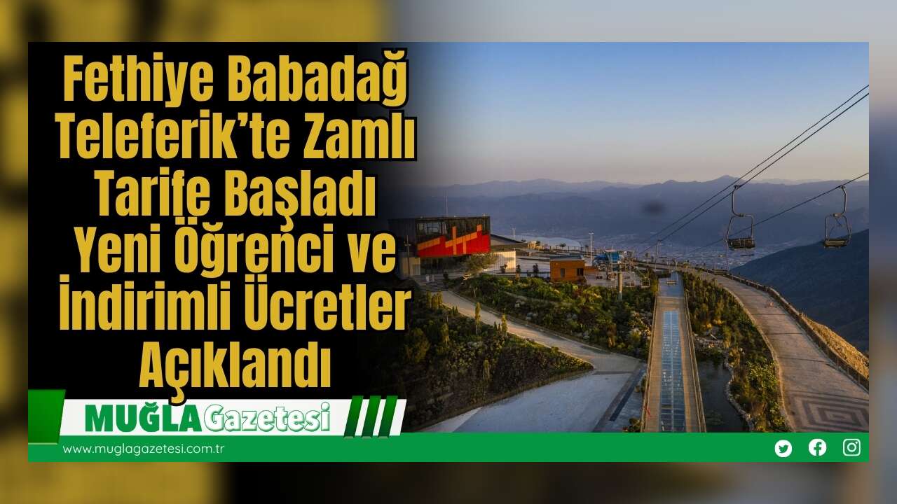 Fethiye Babadağ Teleferik’te Zamlı Tarife Başladı: Öğrenci ve İndirimli Ücretler Açıklandı