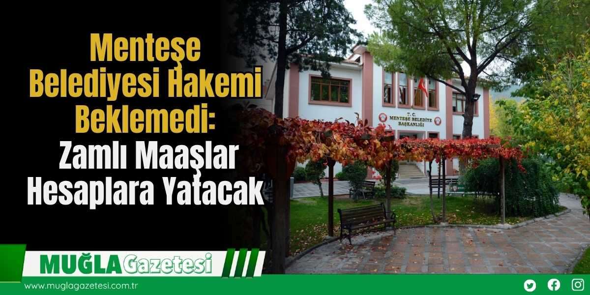 Menteşe Belediyesi Hakemi Beklemedi: Zamlı Maaşlar Hesaplara Yatacak