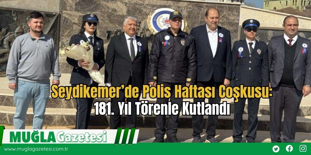 Seydikemer’de Polis Haftası Coşkusu: 181. Yıl Törenle Kutlandı