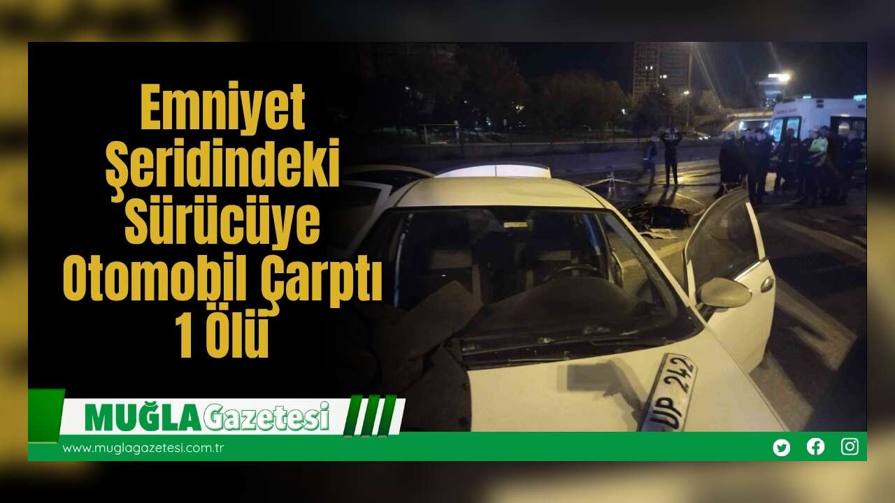 Emniyet Şeridindeki Sürücüye Otomobil Çarptı: 1 Ölü