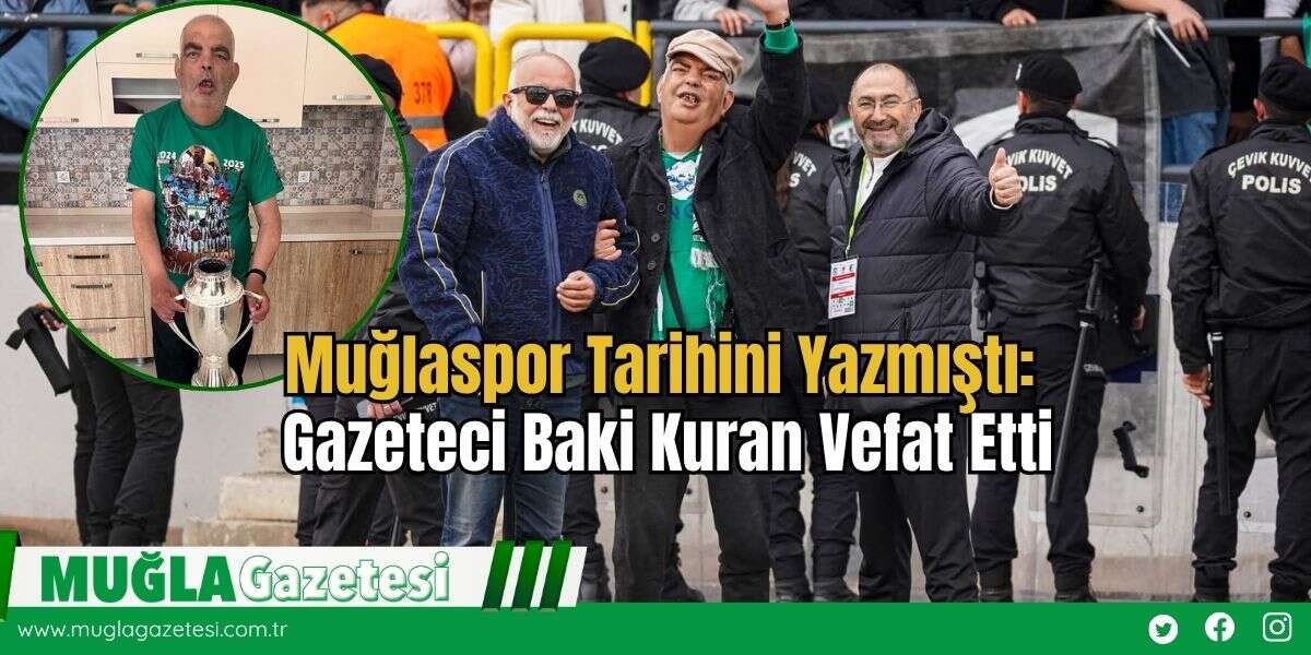 Muğlaspor Tarihini Yazmıştı: Gazeteci Baki Kuran Vefat Etti