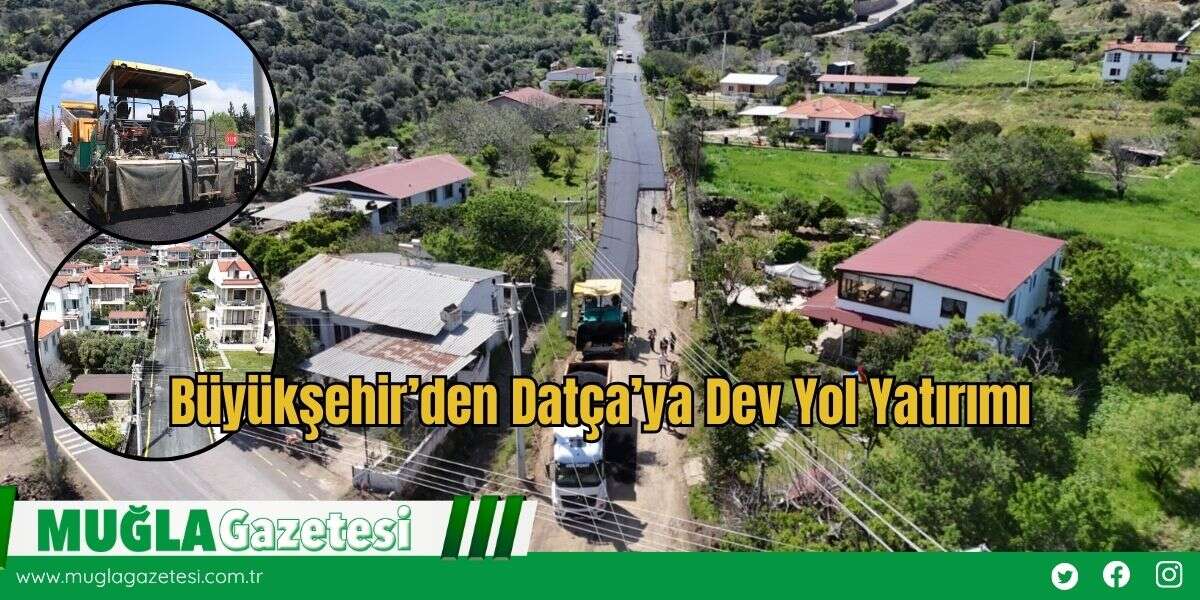 Büyükşehir’den Datça’ya Dev Yol Yatırımı