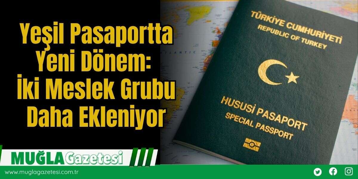 Yeşil Pasaportta Yeni Dönem: İki Meslek Grubu Daha Ekleniyor