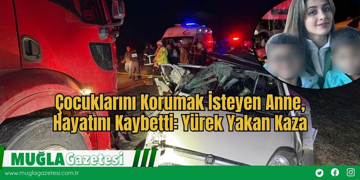 Çocuklarını Korumak İsteyen Anne, Hayatını Kaybetti: Yürek Yakan Kaza