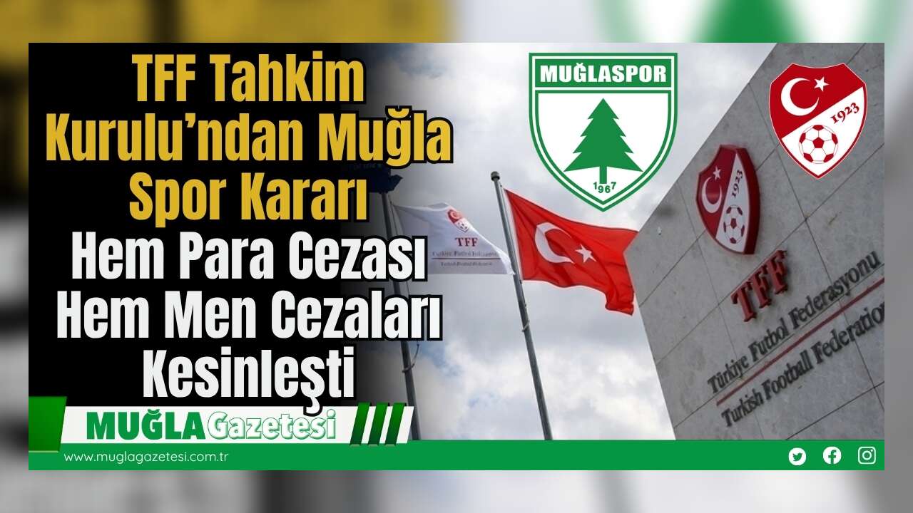 TFF Tahkim Kurulu’ndan Muğla Spor Kararı: Hem Para Cezası Hem Men Cezaları Kesinleşti