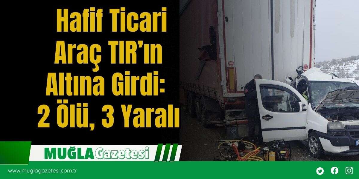 Hafif Ticari Araç TIR’ın Altına Girdi: 2 Öl*, 3 Yaralı