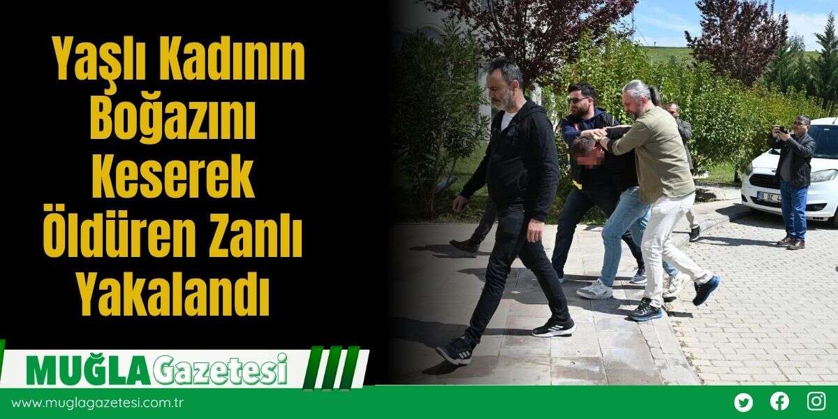 Yaşlı Kadının Boğazını K*serek Öldüren Zanlı Yakalandı