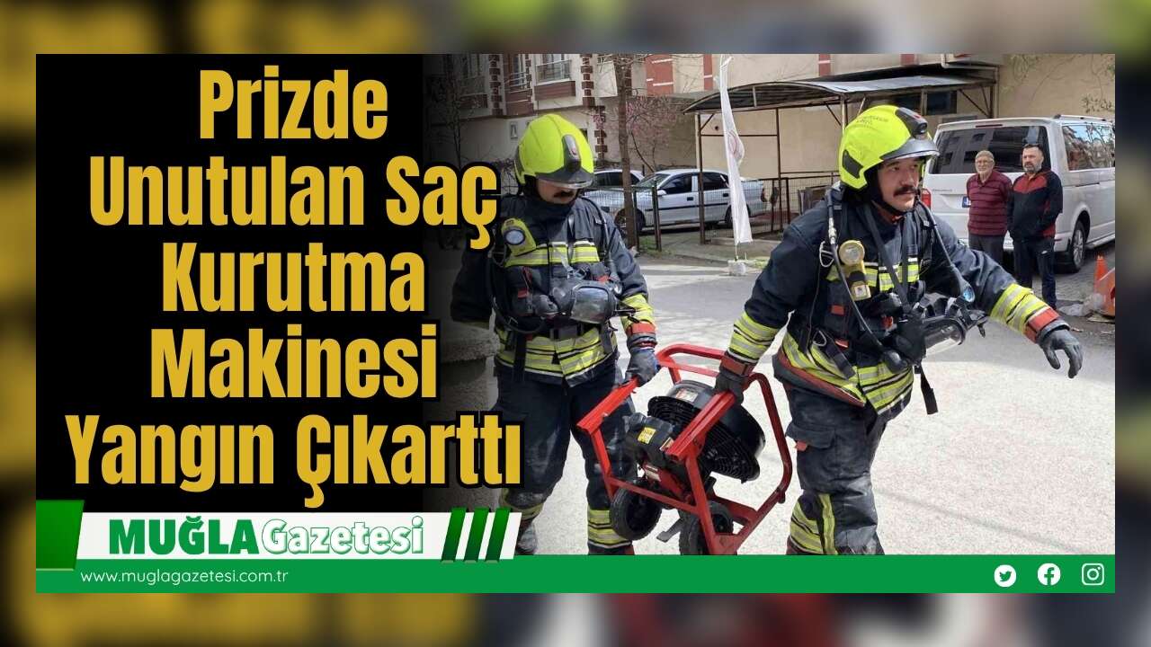 Prizde Unutulan Saç Kurutma Makinesi Yangın Çıkarttı