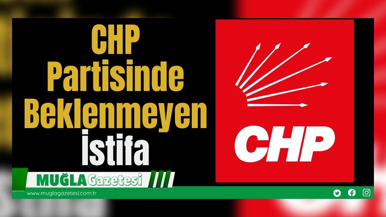 CHP Partisinde Beklenmeyen İstifa