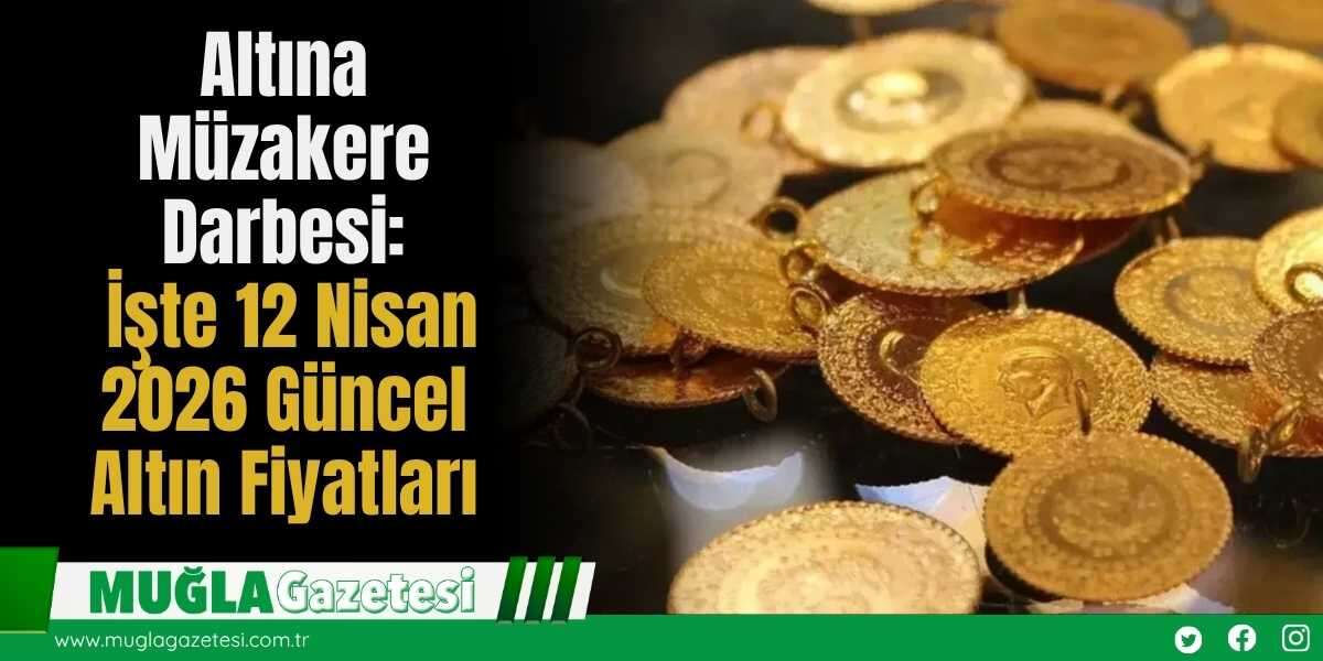 Altına Müzakere Darbesi: İşte 12 Nisan 2026 Güncel Altın Fiyatları