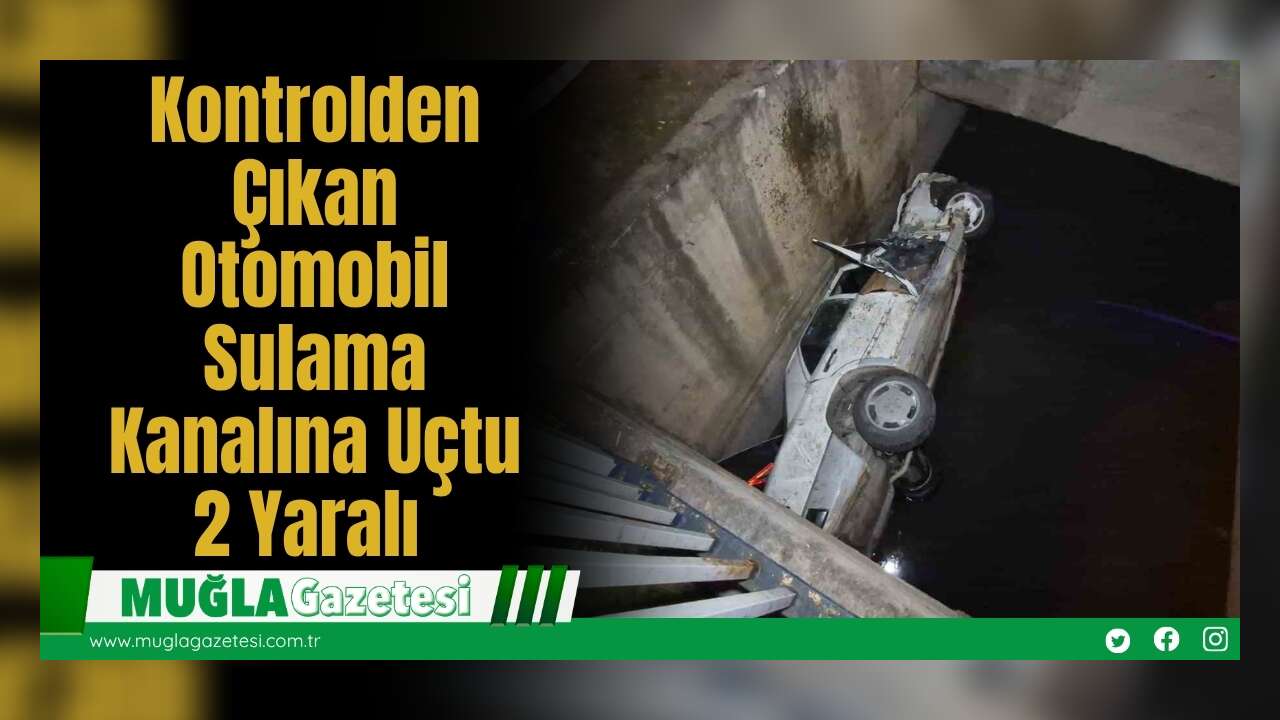 Kontrolden Çıkan Otomobil Sulama Kanalına Uçtu: 2 Yaralı