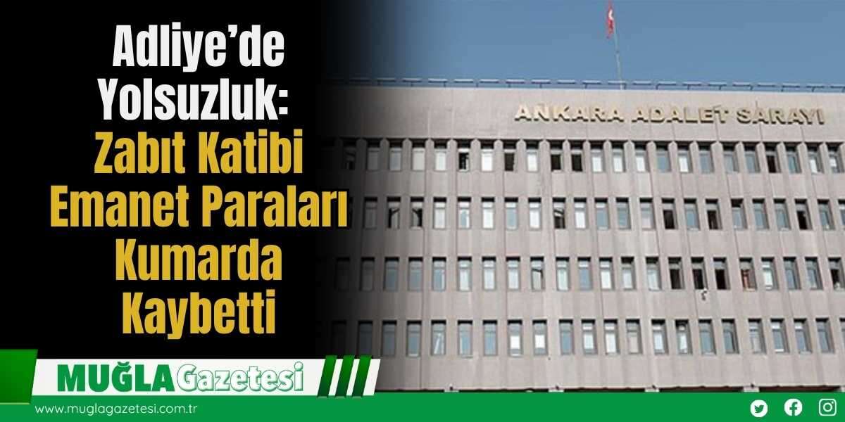 Adliye’de Yolsuzluk: Zabıt Katibi Emanet Paraları Kumarda Kaybetti