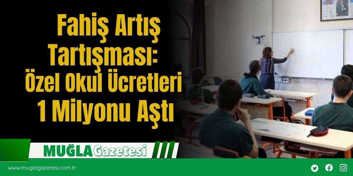 Fahiş Artış Tartışması: Özel Okul Ücretleri 1 Milyonu Aştı