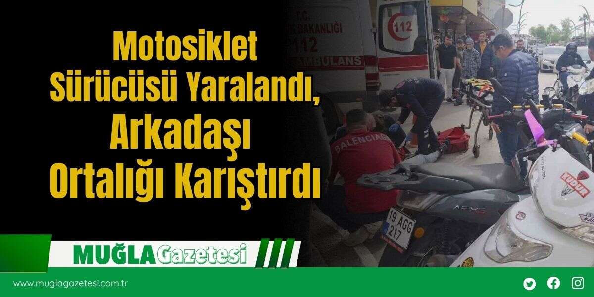 Motosiklet Sürücüsü Yaralandı, Arkadaşı Ortalığı Karıştırdı