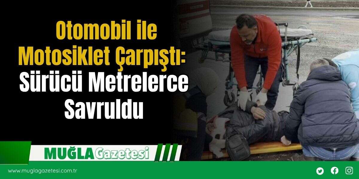 Otomobil ile Motosiklet Çarpıştı: Sürücü Metrelerce Savruldu